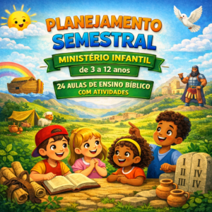 Planejamento de aulas semestral (1ªsemestre) Ministério Infantil 3 a 12 anos com atividades