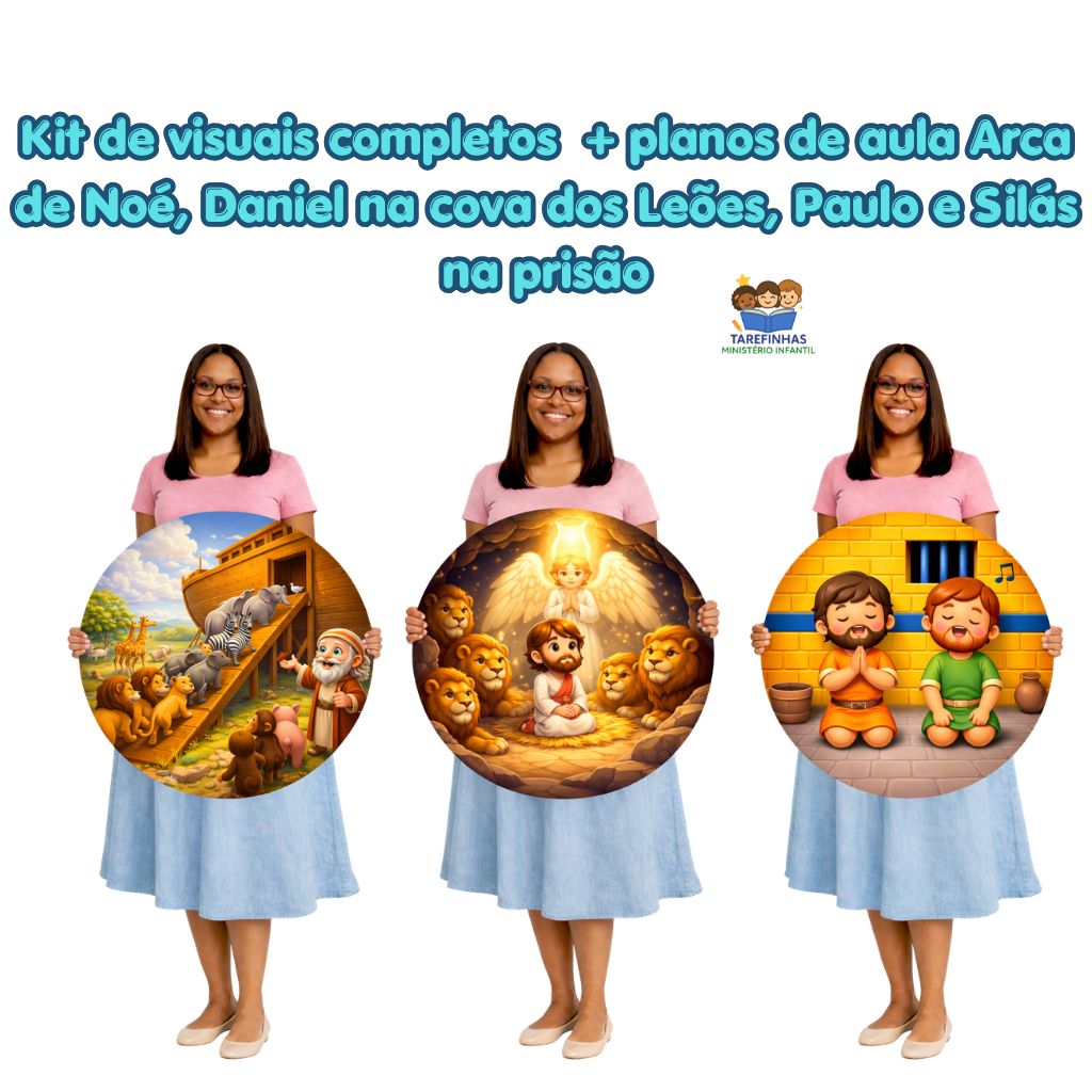 Kit de visuais + Planos de aula Arca de Noé, Daniel na cova dos Leões, Paulo e Silas na prisão